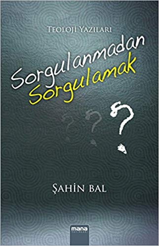 Kurye Kitabevi - Sorgulanmadan Sorgulamak Teoloji Yazıları