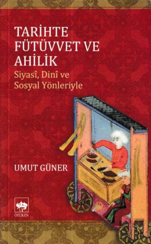 Kurye Kitabevi - Tarihte Fütüvvet ve Ahilik-Siyasi Dini ve Sosyal Yönl