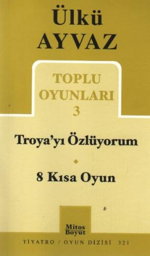 Kurye Kitabevi - Ülkü Ayvaz Toplu Oyunlar-3: Troya'yı Özlüyorum-8 Kısa