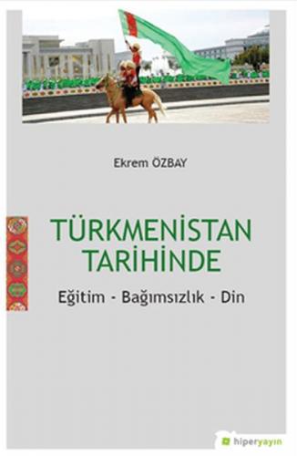 Kurye Kitabevi - Türkmenistan Tarihinde Eğitim Bağımsızlık Din