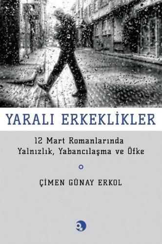 Kurye Kitabevi - Yaralı Erkeklikler-12 Mart Romanlarında Yalnızlık Yab